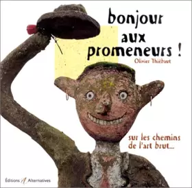 Couverture du produit · Bonjour aux promeneurs ! : Sur les chemins de l'art brut