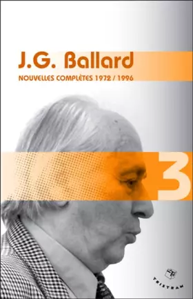 Couverture du produit · Nouvelles complètes 1972-1996 - volume 3 J. G. Ballard (03)