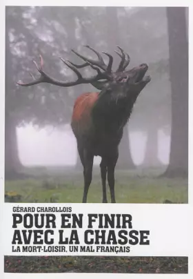 Couverture du produit · Pour en finir avec la chasse : La mort-loisir, un mal français