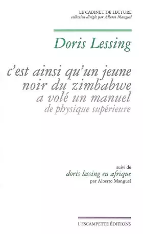 Couverture du produit · C'est ainsi qu'un jeune noir du Zimbabwe a volé un manuel de physique supérieure: Suivi de Doris Lessing en Afrique par Alberto