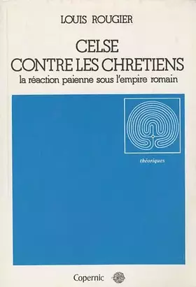 Couverture du produit · Celse contre les Chrétiens : La réaction païenne sous l'Empire romain