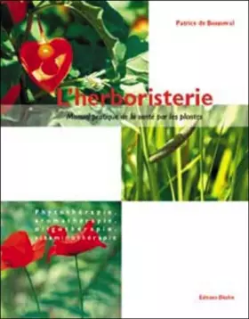 Couverture du produit · L'herboristerie : Manuel pratique de la santé par les plantes : Phytothérapie, aromathérapie, oligothérapie, vitaminothérapie