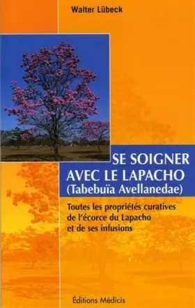 Couverture du produit · Se soigner avec le lapacho (Tabebuia Avellanedae) Toutes les propriétés curatives de l'écorce