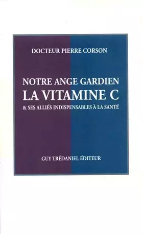Couverture du produit · Notre ange gardien : La Vitamine C et ses alliés indispensables à la santé
