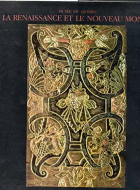 Couverture du produit · La Renaissance et le Nouveau monde: [exposition , Québec, [6 juin-12 août 1984 , Musée du Québec