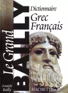 Couverture du produit · Dictionnaire Grec-Français. le Grand Bailly