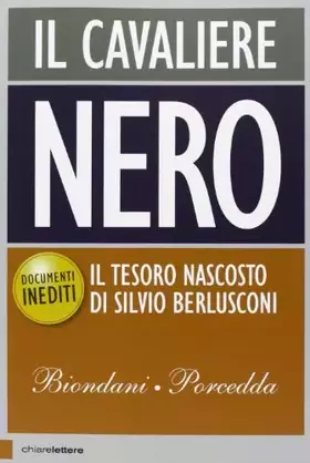 Couverture du produit · Il cavaliere nero. Il tesoro nascosto di Silvio Berlusconi. Documenti inediti
