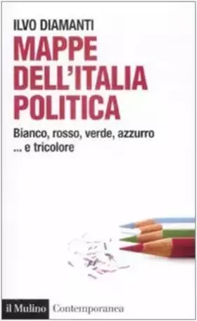 Couverture du produit · Mappe dall'Italia politica. Bianco, rosso, verde, azzurro... e tricolore
