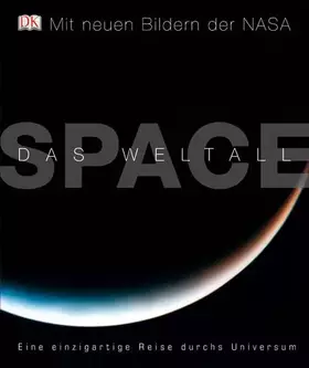 Couverture du produit · SPACE – Das Weltall: Eine einzigartige Reise durchs Universum: Eine einzigartige Reise durchs Universum. Mit neuen Bildern der