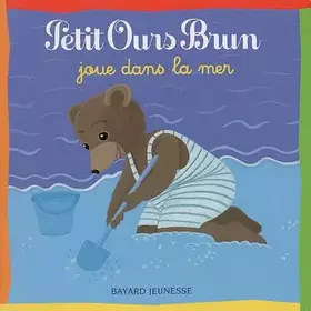 Couverture du produit · Petit Ours Brun joue dans la mer