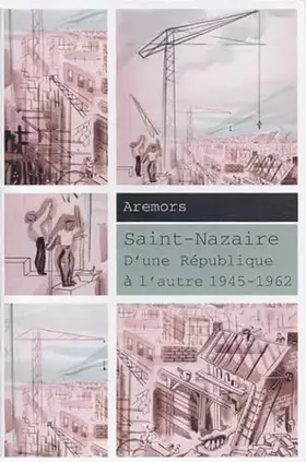 Couverture du produit · Saint-Nazaire : D'une République à l'autre 1945-1962