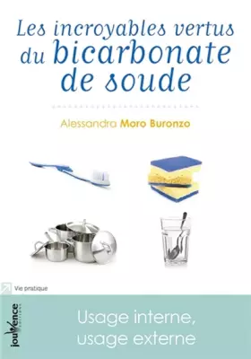 Couverture du produit · Les incroyables vertus du bicarbonate de soude : Usage interne, usage externe