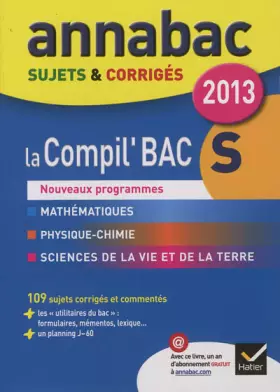 Couverture du produit · Annales Annabac 2013 La compil' Bac S : Maths, Physique-Chimie, SVT: Sujets et corrigés du bac - Terminale S