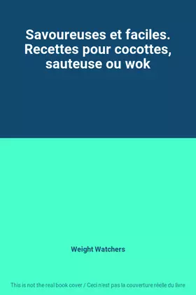 Couverture du produit · Savoureuses et faciles. Recettes pour cocottes, sauteuse ou wok