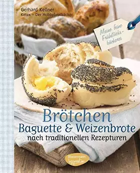 Couverture du produit · Brötchen, Baguettes und Weizenbrote nach traditionellen Rezepturen: Meine feine Frühstücksbäckerei