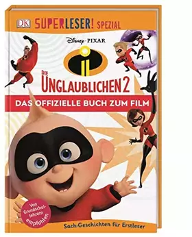 Couverture du produit · SUPERLESER! SPEZIAL Disney Pixar Die Unglaublichen 2 Das offizielle Buch zum Film: Sach-Geschichten für Erstleser