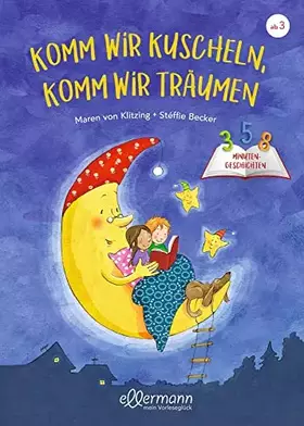 Couverture du produit · 3-5-8 Minutengeschichten. Komm wir kuscheln, komm wir träumen: Kurze Gutenachtgeschichten für Kinder ab 3 Jahren