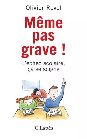 Couverture du produit · Même pas grave ! : L'échec scolaire, ça se soigne