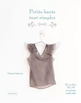 Couverture du produit · Petits hauts tout simples: 25 modèles de couture avec patrons à taille réelle