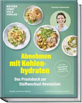 Couverture du produit · Abnehmen mit Kohlenhydraten – Das Praxisbuch zur Stoffwechsel-Revolution – Mit über 70 leckeren Rezepten für jeden Tag – Stoffw