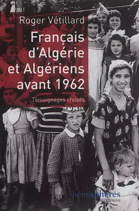 Couverture du produit · Français d'Algérie et Algériens avant 1962 - Témoignages Croisés