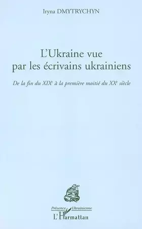 Couverture du produit · L'Ukraine vue par les ecrivains Ukrainiens: De la Fin du XIXe a la premiere moitie du XXe siecle