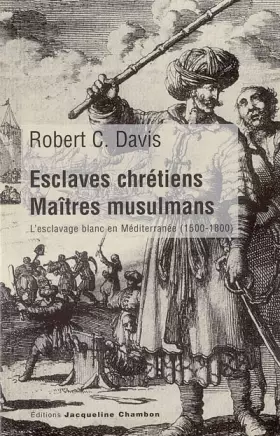 Couverture du produit · Esclaves chrétiens, maîtres musulmans : L'esclavage blanc en Méditerranée (1500-1800)
