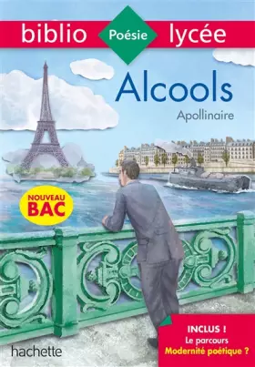 Couverture du produit · Bibliolycée Alcools Apollinaire Bac 2020 - Parcours Modernité poétique ? (texte intégral)