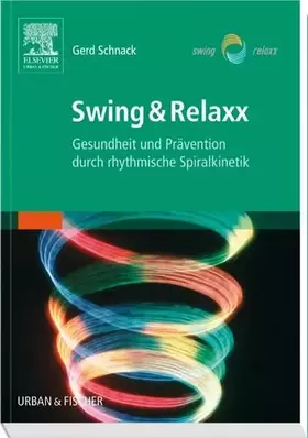 Couverture du produit · Swing & Relaxx: Gesundheit und Prävention durch rhythmische Spiralkinetik