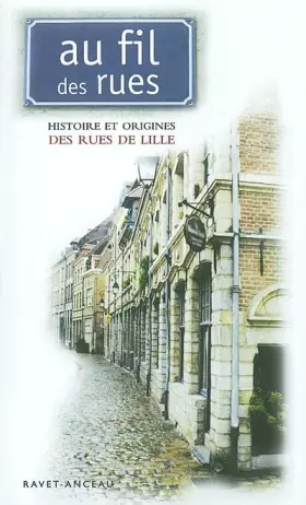 Couverture du produit · Au fil des rues : Histoire et origine des rues de Lille