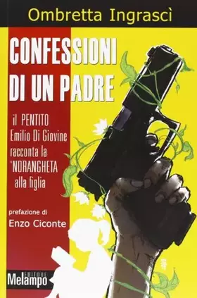 Couverture du produit · Confessioni di un padre. Il pentito Emilio di Giovine racconta la 'ndrangheta alla figlia