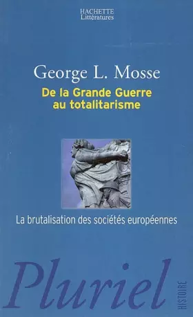 Couverture du produit · De la Grande Guerre au totalitarisme : La brutalisation des sociétés européennes
