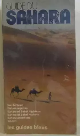 Couverture du produit · Guide du Sahara : Sud tunisien, Sahara algérien, Sahara et Sahel nigériens, Sahara et Sahel maliens, Sahara atlantique, Tibesti
