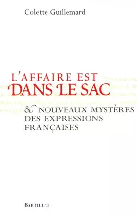 Couverture du produit · L'affaire est dans le sac : Et nouveaux mystères des expressions françaises