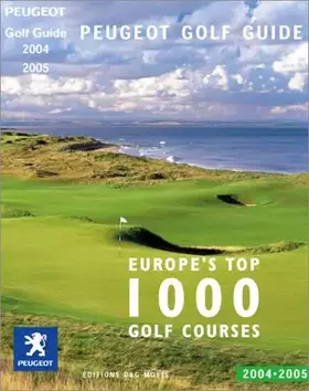 Couverture du produit · Peugeot Golf Guide 2004-2005 : Europe's top 1000 Golf Courses (édition bilingue Anglais-Français)