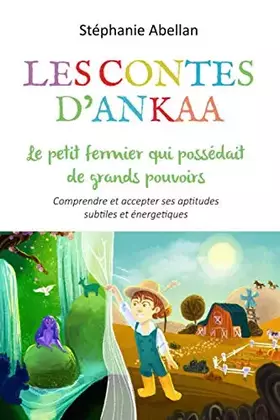 Couverture du produit · Le petit fermier qui possedait de grands pouvoirs: Comprendre et accepter ses aptitudes subtiles et énergétiques (Les contes d'