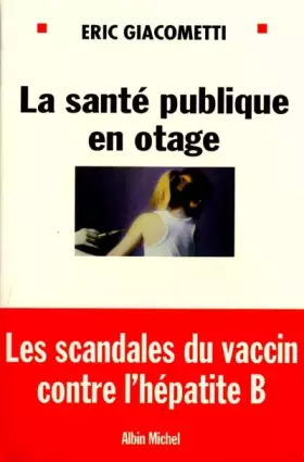 Couverture du produit · la santé publique en otage : les scandales du vaccin hépatite B