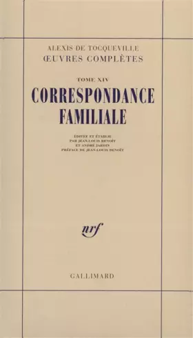 Couverture du produit · Alexis de Tocqueville - Oeuvres complètes, tome 14 : Correspondance familiale