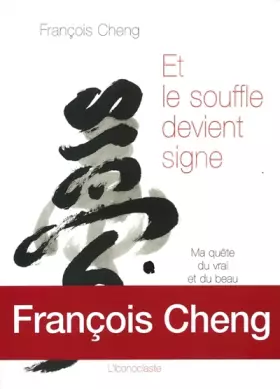 Couverture du produit · Et le souffle devient signe : Ma quête du vrai et du beau par la calligraphie
