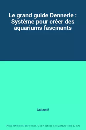 Couverture du produit · Le grand guide Dennerle : Système pour créer des aquariums fascinants