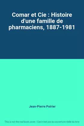 Couverture du produit · Comar et Cie : Histoire d'une famille de pharmaciens, 1887-1981