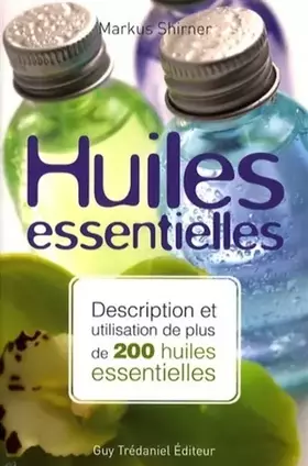 Couverture du produit · Huiles essentielles - Description et utilisation de plus de 200 huiles essentielles