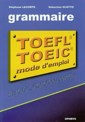 Couverture du produit · La grammaire au TOEFL et au TOEIC : Mode d'emploi avec exercices corrigés