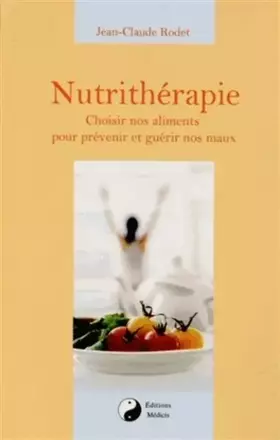 Couverture du produit · Nutrithérapie : Choisir nos aliments pour prévenir et guérir nos maux