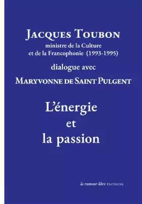 Couverture du produit · Jacques Toubon ministre de la Culture et de la Francophonie (1993-1995) dialogue avec Maryvonne de Saint Pulgent L'Énergie et l
