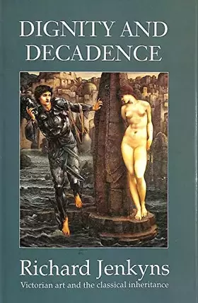 Couverture du produit · Dignity and Decadence: Some Classical Aspects of Victorian Art and Architecture
