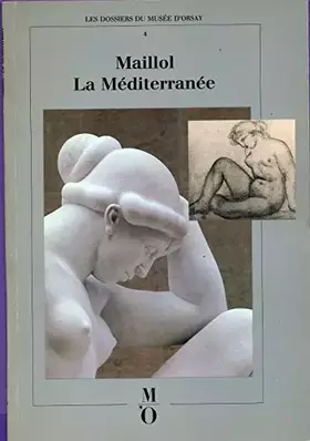 Couverture du produit · Les dossiers du musée d'Orsay, numéro 4 : Maillol - méditerranées