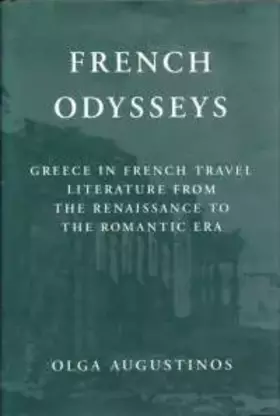 Couverture du produit · French Odysseys: Greece in French Travel Literature from the Renaissance to the Romantic Era