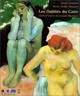 Couverture du produit · Les Oubliés du Caire : Ingres, Courbet, Monet, Rodin, Gauguin : Exposition, Musée d'Orsay, Paris (5 octobre 1994-8 janvier 1995