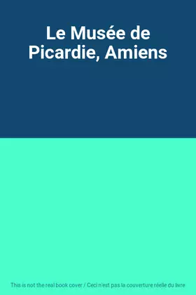 Couverture du produit · Le Musée de Picardie, Amiens